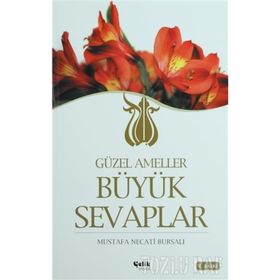 GÜZEL AMELLER BÜYÜK SEVAPLAR - MUSTAFA NECATI BURSALI