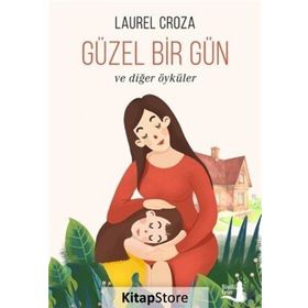 Güzel Bir Gün ve Diğer Öyküler - Laurel Croza