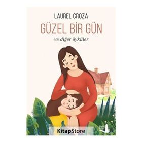 Güzel Bir Gün ve Diğer Öyküler - Laurel Croza