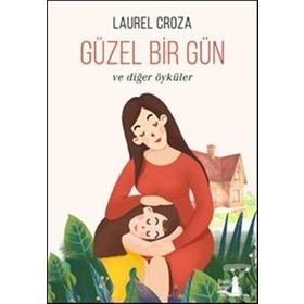 Güzel Bir Gün ve Diğer Öyküler - Laurel Croza