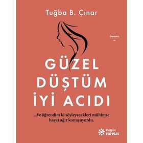 Güzel Düştüm İyi Acıdı - Tuğba B. Çınar - Doğan Egmont Yayınları