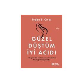 Güzel Düştüm İyi Acıdı - Tuğba B. Çınar - Doğan Egmont Yayınları