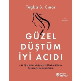 Güzel Düştüm İyi Acıdı - Tuğba B. Çınar - Doğan Egmont Yayınları