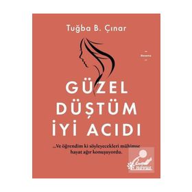 Güzel Düştüm İyi Acıdı - Tuğba B. Çınar - Doğan Egmont Yayınları