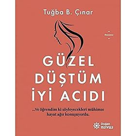 Güzel Düştüm İyi Acıdı - Tuğba B. Çınar - Doğan Egmont Yayınları