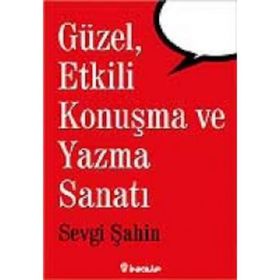 GÜZEL, ETKILI KONUŞMA VE YAZMA - SEVGI ŞAHİN