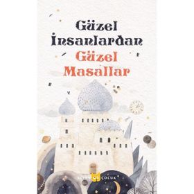 Güzel İnsanlardan Güzel Masallar Beyan Yayınları
