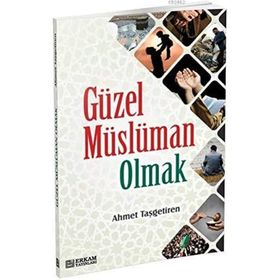 Güzel Müslüman Olmak - Ahmet Taşgetiren