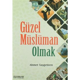 Güzel Müslüman Olmak - Ahmet Taşgetiren