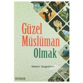 Güzel Müslüman Olmak - Ahmet Taşgetiren