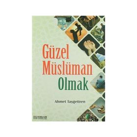 Güzel Müslüman Olmak - Ahmet Taşgetiren