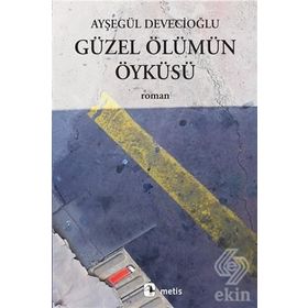 Güzel Ölümün Öyküsü - Ayşegül Devecioğlu