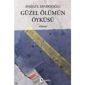 Güzel Ölümün Öyküsü - Ayşegül Devecioğlu