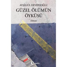 Güzel Ölümün Öyküsü - Ayşegül Devecioğlu