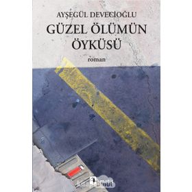 Güzel Ölümün Öyküsü - Ayşegül Devecioğlu