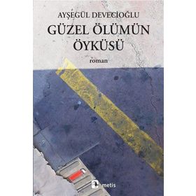 Güzel Ölümün Öyküsü - Ayşegül Devecioğlu