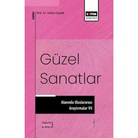 Güzel Sanatlar Alanında Uluslararası Araştırmalar 7 Eğitim Yayınevi