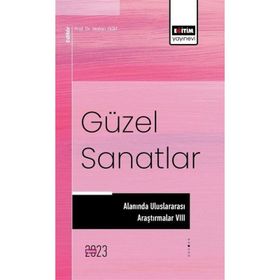 Güzel Sanatlar Alanında Uluslararası Araştırmalar 7 Eğitim Yayınevi