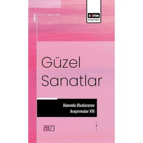Güzel Sanatlar Alanında Uluslararası Araştırmalar 7 Eğitim Yayınevi