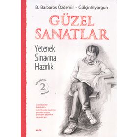 GÜZEL SANATLAR YETENEK SINAVINA HAZIRLIK - B. BARBAROS ÖZDEMİR;GÜLŞEN ELYORGUN