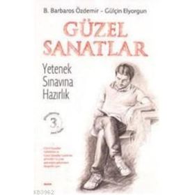 GÜZEL SANATLAR YETENEK SINAVINA HAZIRLIK - B. BARBAROS ÖZDEMİR;GÜLŞEN ELYORGUN