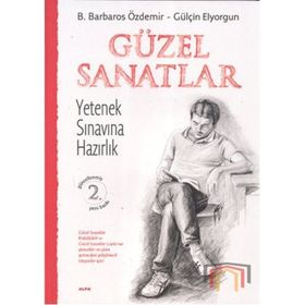 GÜZEL SANATLAR YETENEK SINAVINA HAZIRLIK - B. BARBAROS ÖZDEMİR;GÜLŞEN ELYORGUN