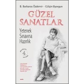 GÜZEL SANATLAR YETENEK SINAVINA HAZIRLIK - B. BARBAROS ÖZDEMİR;GÜLŞEN ELYORGUN