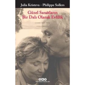 Güzel Sanatların Bir Dalı Olarak Evlilik - Julia Kristeva