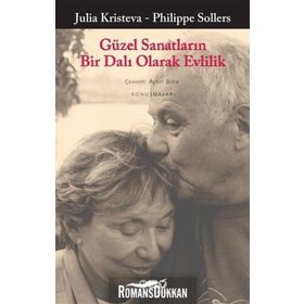 Güzel Sanatların Bir Dalı Olarak Evlilik - Julia Kristeva