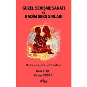 Güzel Sevişme Sanatı ve Kadim Seks Sırları - Cem Keçe - Fatma Coşar