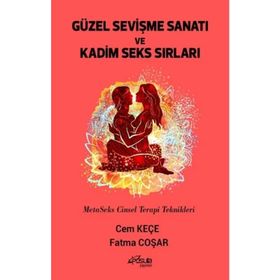 Güzel Sevişme Sanatı ve Kadim Seks Sırları - Cem Keçe - Fatma Coşar
