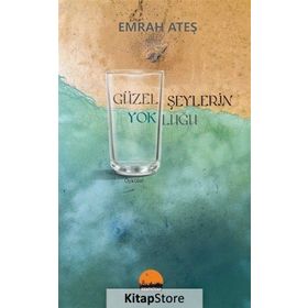 Güzel Şeylerin Yokluğu - Emrah Ateş