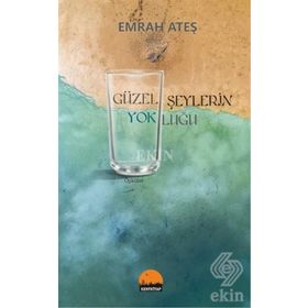 Güzel Şeylerin Yokluğu - Emrah Ateş