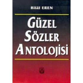 GÜZEL SÖZLER ANTOLOJISI - BILAL EREN