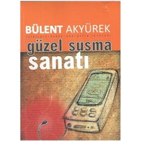 GÜZEL SUSMA SANATI - BÜLENT AKYÜREK