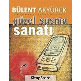 GÜZEL SUSMA SANATI - BÜLENT AKYÜREK