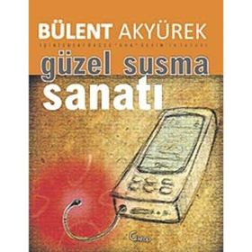 GÜZEL SUSMA SANATI - BÜLENT AKYÜREK