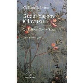 Güzel Yaşam Kılavuzu - William Braxton Irvine