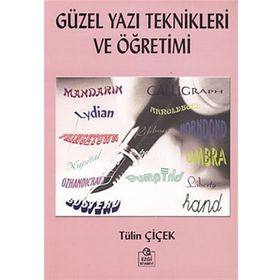 GÜZEL YAZI TEKNIKLERI VE ÖĞRETİMİ - TÜLİN ÇİÇEK