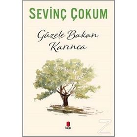 GÜZELE BAKAN KARINCA - SEVİNÇ ÇOKUM