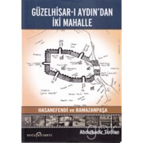 Güzelhisar-ı Aydından İki Mahalle Hasanefendi ve Ramazanpaşa - Abdulkadir Turan
