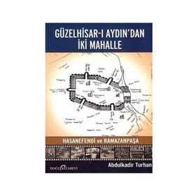 Güzelhisar-ı Aydından İki Mahalle Hasanefendi ve Ramazanpaşa - Abdulkadir Turan