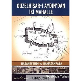 Güzelhisar-ı Aydından İki Mahalle Hasanefendi ve Ramazanpaşa - Abdulkadir Turan