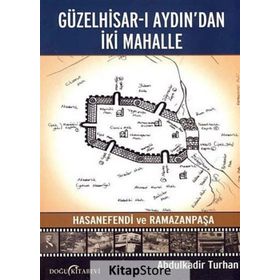 Güzelhisar-ı Aydından İki Mahalle Hasanefendi ve Ramazanpaşa - Abdulkadir Turan