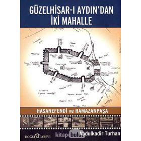 Güzelhisar-ı Aydından İki Mahalle Hasanefendi ve Ramazanpaşa - Abdulkadir Turan