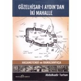Güzelhisar-ı Aydından İki Mahalle Hasanefendi ve Ramazanpaşa - Abdulkadir Turan