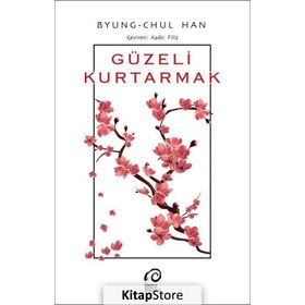 Güzeli Kurtarmak - Byung Chul Han