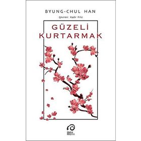 Güzeli Kurtarmak - Byung Chul Han