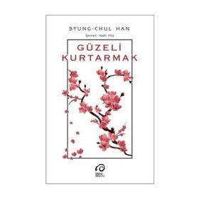 Güzeli Kurtarmak - Byung Chul Han