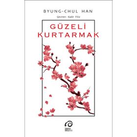 Güzeli Kurtarmak - Byung Chul Han